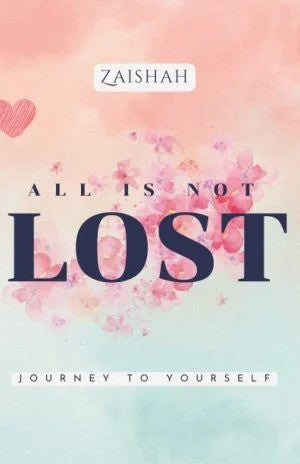 All Is Not Lost: Journey To Yourself by Zaishah