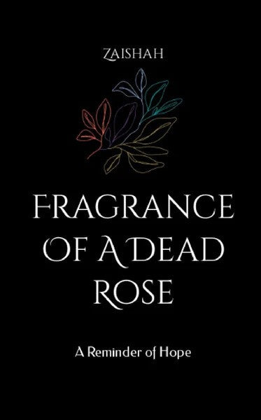 Fragrance Of A Dead Rose: A Reminder of Hope by Zaishah