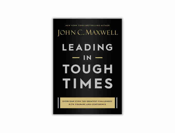 Leading in Tough Times by John C. Maxwell
