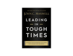Leading in Tough Times by John C. Maxwell