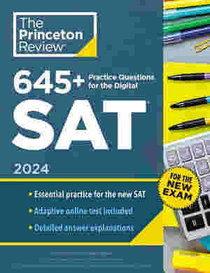 The Princeton Review 645 Plus Practice Questions for the Digital SAT 2024