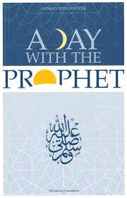 A Day with the Prophet by Ahmad Von Denffer