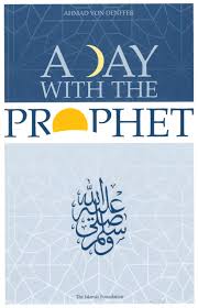 A Day with the Prophet by Ahmad Von Denffer
