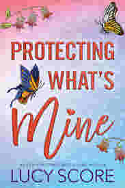 Protecting What?? Mine by Lucy Score