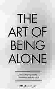 The Art of Being ALONE: Solitude Is My HOME, Loneliness Was My Cage