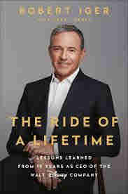 The Ride of a Lifetime: Lessons Learned from 15 Years as CEO of the Walt Disney Company by Robert Iger, Joel Lovell