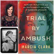Trial by Ambush: Murder, Injustice, and the Truth about the Case of Barbara Graham by Marcia Clark