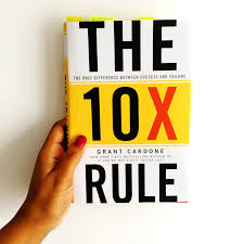 The 10X Rule: The Only Difference Between Success and Failure by Grant Cardone