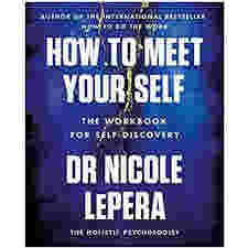How to Meet Your Self: The Workbook for Self-Discovery by Nicole LePera