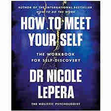 How to Meet Your Self: The Workbook for Self-Discovery by Nicole LePera