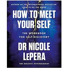 How to Meet Your Self: The Workbook for Self-Discovery by Nicole LePera