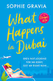 What Happens in Dubai: The unputdownable laugh-out-loud bestseller of 2022! by Sophie Gravia