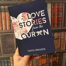 Love Stories from the Qur?an BY Yahya Adel Ibrahim