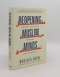 Reopening Muslim Minds: A Return to Reason, Freedom, and Tolerance by Mustafa Akyol