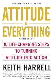 UPDATED Attitude is Everything: 10 Life-Changing Steps to Turning Attitude Into Action by Keith Harrell