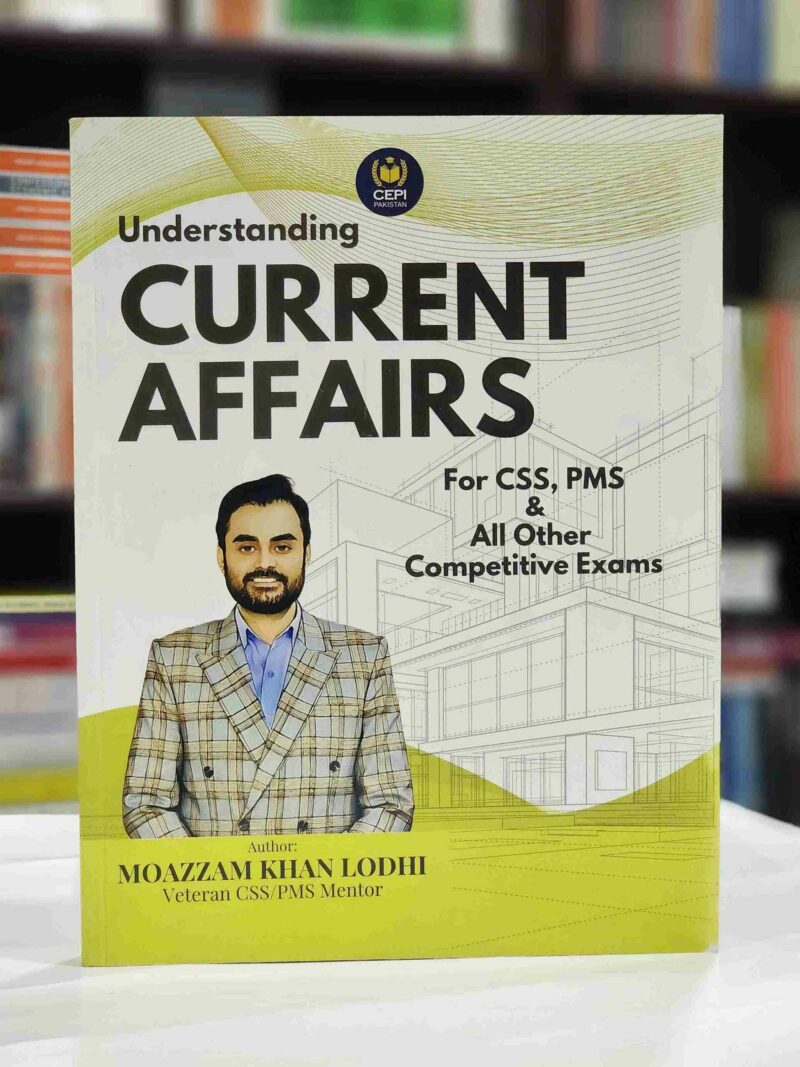 Understanding Current Affairs for CSS PMS By Moazzam Khan Lodhi